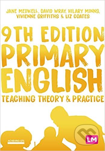 Kniha: Primary English (Jane A. Medwell, David Wray, Hilary Minns, Vivienne Griffiths a Elizabeth A. Coates). Sage Publications, 2021 Kniha: Primary English (Jane A. Medwell, David Wray, Hilary Minns, Vivienne Griffiths a Elizabeth A. Coates). Sage Publications, 2021