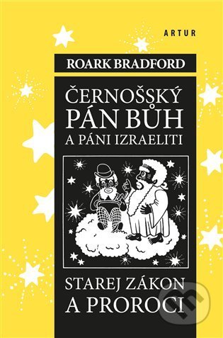 Kniha: Černošský Pán Bůh a páni izraeliti (Roark Bradford). Artur, 2021 Kniha: Černošský Pán Bůh a páni izraeliti (Roark Bradford). Artur, 2021