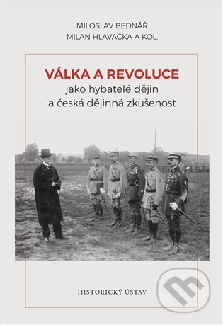 Kniha: Válka a revoluce jako hybatelé dějin a česká dějinná zkušenost (Milan Hlavačka a Miloslav Bednář). Historický ústav AV ČR, 2021 Kniha: Válka a revoluce jako hybatelé dějin a česká dějinná zkušenost (Milan Hlavačka a Miloslav Bednář). Historický ústav AV ČR, 2021