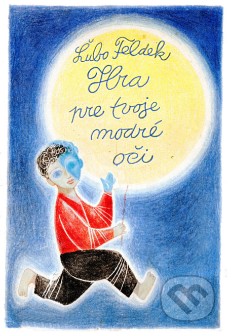 Kniha: Hra pre tvoje modré oči (Ľubomír Feldek). Slovart, 2021 Kniha: Hra pre tvoje modré oči (Ľubomír Feldek). Slovart, 2021