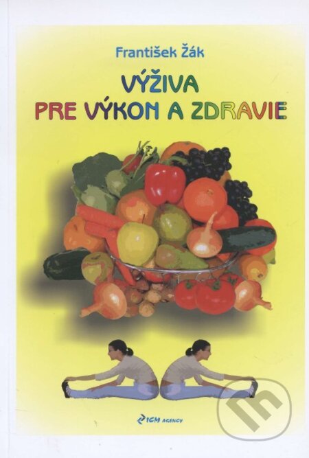 Kniha: Výživa pre výkon a zdravie (František Žák). ICM Agency, 2005 Kniha: Výživa pre výkon a zdravie (František Žák). ICM Agency, 2005