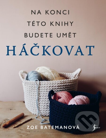 Kniha: Háčkování. Na konci této knihy budete umět háčkovat (Zoe Bateman). Esence, 2021 Kniha: Háčkování. Na konci této knihy budete umět háčkovat (Zoe Bateman). Esence, 2021