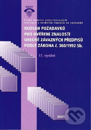 Kniha: Rozsah požadavků pro ověření znalostí obecně závazných předpisů podle zákona č. 360/1992 Sb. (17. vy (Autorský kolektív). Informační centrum ČKAIT, 2021 Kniha: Rozsah požadavků pro ověření znalostí obecně závazných předpisů podle zákona č. 360/1992 Sb. (17. vy (Autorský kolektív). Informační centrum ČKAIT, 2021