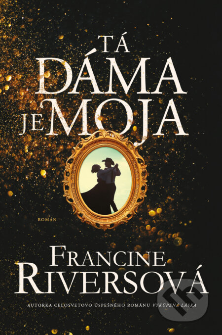 Kniha: Tá dáma je moja (Francine Rivers). Kumran, 2022 Kniha: Tá dáma je moja (Francine Rivers). Kumran, 2022