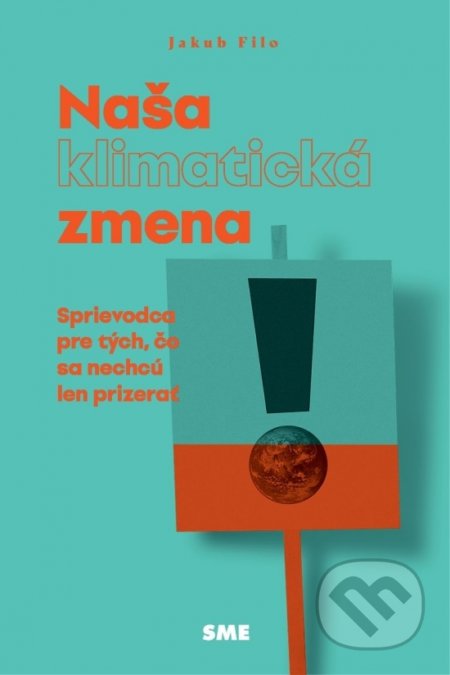 Kniha: Naša (klimatická) zmena (Jakub Filo). Petit Press, 2021 Kniha: Naša (klimatická) zmena (Jakub Filo). Petit Press, 2021