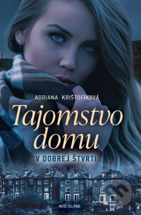 Kniha: Tajomstvo domu v dobrej štvrti (Adriana Krištofíková). Naše vojsko, 2021 Kniha: Tajomstvo domu v dobrej štvrti (Adriana Krištofíková). Naše vojsko, 2021