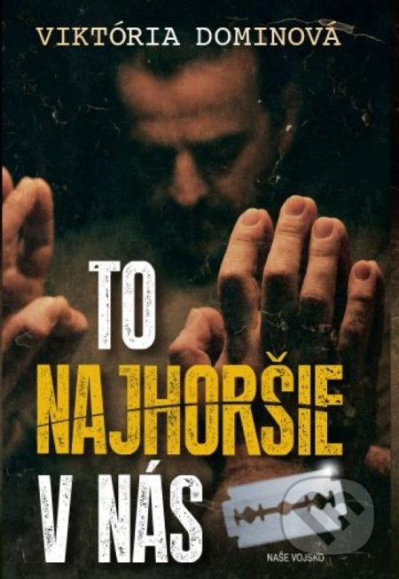 Kniha: To najhoršie v nás (Viktória Dominová). Naše vojsko, 2021 Kniha: To najhoršie v nás (Viktória Dominová). Naše vojsko, 2021