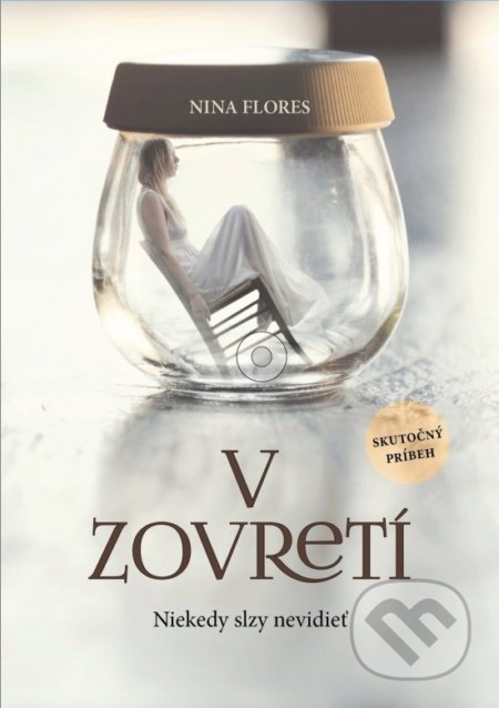 Kniha: V zovretí - Niekedy slzy nevidieť (Nina Flores). EQUILIBRIA, 2021 Kniha: V zovretí - Niekedy slzy nevidieť (Nina Flores). EQUILIBRIA, 2021