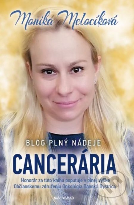 Kniha: Cancerária - Blog plný nádeje (Monika Melocíková). Naše vojsko, 2021 Kniha: Cancerária - Blog plný nádeje (Monika Melocíková). Naše vojsko, 2021