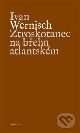 Kniha: Ztroskotanec na břehu atlantském (Ivan Wernisch). Malvern, 2021 Kniha: Ztroskotanec na břehu atlantském (Ivan Wernisch). Malvern, 2021