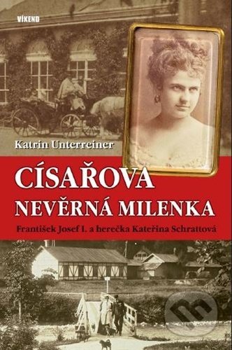 Kniha: Císařova nevěrná milenka (Katrin Unterreiner). Víkend, 2021 Kniha: Císařova nevěrná milenka (Katrin Unterreiner). Víkend, 2021