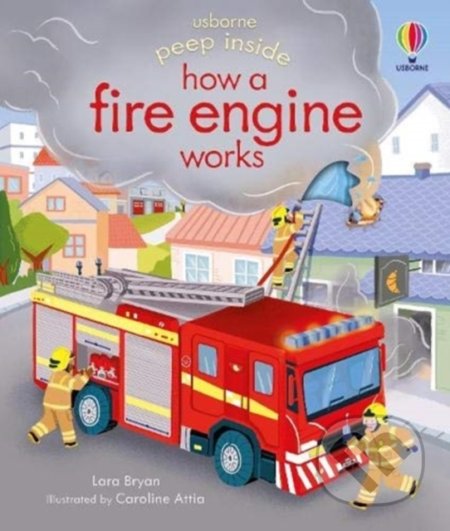 Kniha: Peep inside how a Fire Engine works (Lara Bryan). Usborne, 2021 Kniha: Peep inside how a Fire Engine works (Lara Bryan). Usborne, 2021