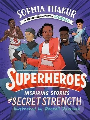 Kniha: Superheroes : Inspiring Stories of Secret Strength (Sophia Thakur). Cornerstone, 2021 Kniha: Superheroes : Inspiring Stories of Secret Strength (Sophia Thakur). Cornerstone, 2021