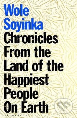 Kniha: Chronicles from the Land of the Happiest People on Earth (Wole Soyinka). Bloomsbury, 2021 Kniha: Chronicles from the Land of the Happiest People on Earth (Wole Soyinka). Bloomsbury, 2021