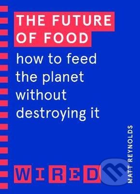 Kniha: The Future of Food (WIRED guides) (Matthew Reynolds). Cornerstone, 2021 Kniha: The Future of Food (WIRED guides) (Matthew Reynolds). Cornerstone, 2021