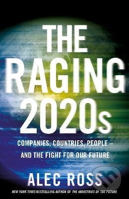 Kniha: The Raging 2020s (Alec Ross). Transworld, 2021 Kniha: The Raging 2020s (Alec Ross). Transworld, 2021
