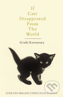 Kniha: If Cats Disappeared From The World (Genki Kawamura). Pan Macmillan, 2018 Kniha: If Cats Disappeared From The World (Genki Kawamura). Pan Macmillan, 2018