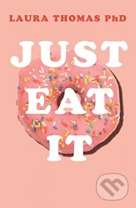 Kniha: Just Eat It (Laura Thomas). Pan Macmillan, 2019 Kniha: Just Eat It (Laura Thomas). Pan Macmillan, 2019