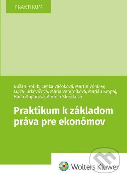 Kniha: Praktikum k základom práva pre ekonómov (Dušan Holub, Lenka Vačoková a Martin Winkler). Wolters Kluwer, 2021 Kniha: Praktikum k základom práva pre ekonómov (Dušan Holub, Lenka Vačoková a Martin Winkler). Wolters Kluwer, 2021