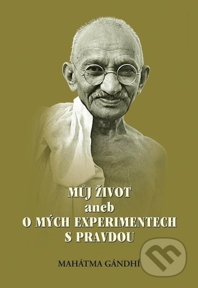 Kniha: Můj život aneb o mých experimentech s pravdou, 2. vydání (Mahátma Gándhí). Almi, 2015 Kniha: Můj život aneb o mých experimentech s pravdou, 2. vydání (Mahátma Gándhí). Almi, 2015