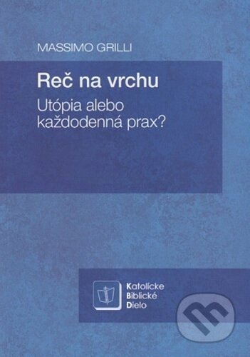 Kniha: Reč na vrchu (Massimo Grilli). Katolícke biblické dielo, 2020 Kniha: Reč na vrchu (Massimo Grilli). Katolícke biblické dielo, 2020