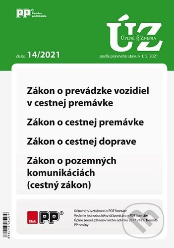 Úplné znenia 14/2021 -Zákon o prevádzke vozidiel v cestnej premávke, Zákon o cestnej premávke, Zákon o cestnej doprave, Zákon o pozemných komunikáciách (cestný zákon) (Poradca podnikateľa). Poradca podnikateľa, 2021 Úplné znenia 14/2021 -Zákon o prevádzke vozidiel v cestnej premávke, Zákon o cestnej premávke, Zákon o cestnej doprave, Zákon o pozemných komunikáciách (cestný zákon) (Poradca podnikateľa). Poradca podnikateľa, 2021