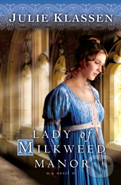 E-kniha: Lady of Milkweed Manor (Julie Klassen). Baker Publishing Group, 2008 E-kniha: Lady of Milkweed Manor (Julie Klassen). Baker Publishing Group, 2008