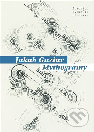 Kniha: Mythogramy (Jakub Guziur). Pavel Mervart, 2021 Kniha: Mythogramy (Jakub Guziur). Pavel Mervart, 2021