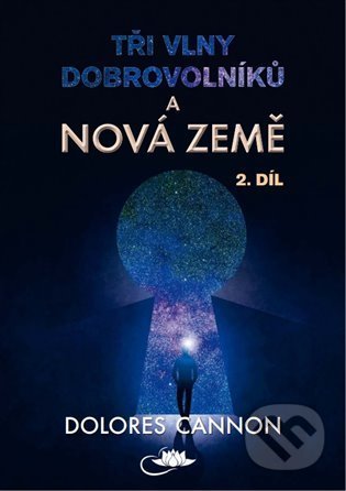 Kniha: Tři vlny dobrovolníků a Nová Země (2. díl) (Dolores Cannon). Centrum nejvyššího poznání, 2021 Kniha: Tři vlny dobrovolníků a Nová Země (2. díl) (Dolores Cannon). Centrum nejvyššího poznání, 2021