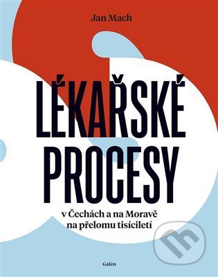 Kniha: Lékařské procesy (Jan Mach). Galén, 2021 Kniha: Lékařské procesy (Jan Mach). Galén, 2021