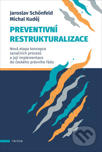 Kniha: Preventivní restrukturalizace (Jaroslav Schönfeld a Michal Kuděj). Triton, 2021 Kniha: Preventivní restrukturalizace (Jaroslav Schönfeld a Michal Kuděj). Triton, 2021