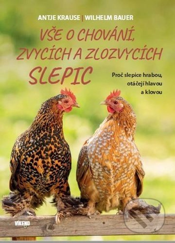 Kniha: Vše o chování, zvycích a zlozvycích slepic (Antje Krauseová a Wilhelm Bauer). Víkend, 2021 Kniha: Vše o chování, zvycích a zlozvycích slepic (Antje Krauseová a Wilhelm Bauer). Víkend, 2021