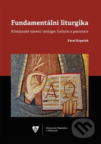 Kniha: Fundamentální liturgika (Pavel Kopeček). Univerzita Palackého v Olomouci, 2020 Kniha: Fundamentální liturgika (Pavel Kopeček). Univerzita Palackého v Olomouci, 2020