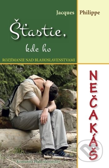 Kniha: Šťastie, kde ho nečakáš (Jacques Philippe). Komunita Blahoslavenstiev, 2021 Kniha: Šťastie, kde ho nečakáš (Jacques Philippe). Komunita Blahoslavenstiev, 2021