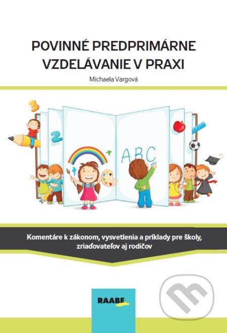 Kniha: Povinné predprimárne vzdelávanie v praxi (Michaela Vargová). Raabe, 2021 Kniha: Povinné predprimárne vzdelávanie v praxi (Michaela Vargová). Raabe, 2021