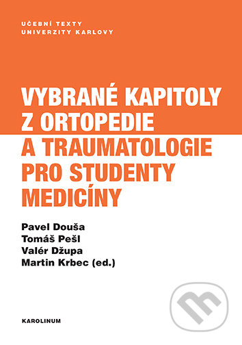 Kniha: Vybrané kapitoly z ortopedie a traumatologie pro studenty medicíny (Pavel Douša). Univerzita Karlova v Praze, 2021 Kniha: Vybrané kapitoly z ortopedie a traumatologie pro studenty medicíny (Pavel Douša). Univerzita Karlova v Praze, 2021