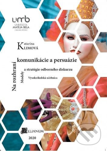 Kniha: Na rozhraní komunikácie a persuázie (Katarína Klimová). Belianum, 2020 Kniha: Na rozhraní komunikácie a persuázie (Katarína Klimová). Belianum, 2020