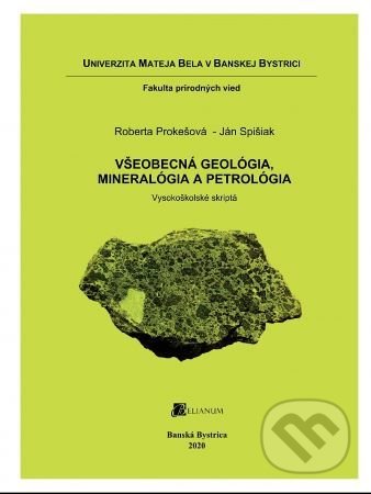 Kniha: Všeobecná geológia, mineralógia a petrológia (Roberta Prokešová). Belianum, 2020 Kniha: Všeobecná geológia, mineralógia a petrológia (Roberta Prokešová). Belianum, 2020