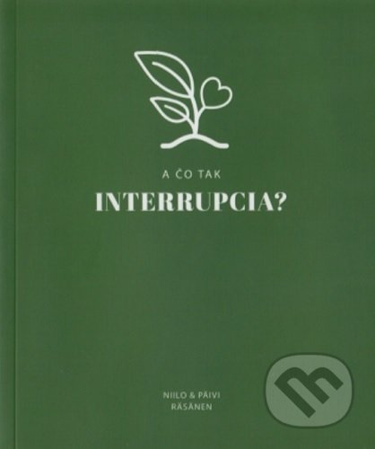 Kniha: A čo tak interrupcia? (Niila Räsänen a Päivi Räsänen). Creativpress, 2020 Kniha: A čo tak interrupcia? (Niila Räsänen a Päivi Räsänen). Creativpress, 2020
