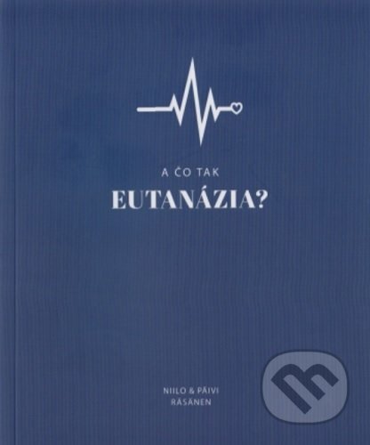 Kniha: A čo tak Eutanázia? (Niila Räsänen a Päivi Räsänen). Creativpress, 2020 Kniha: A čo tak Eutanázia? (Niila Räsänen a Päivi Räsänen). Creativpress, 2020