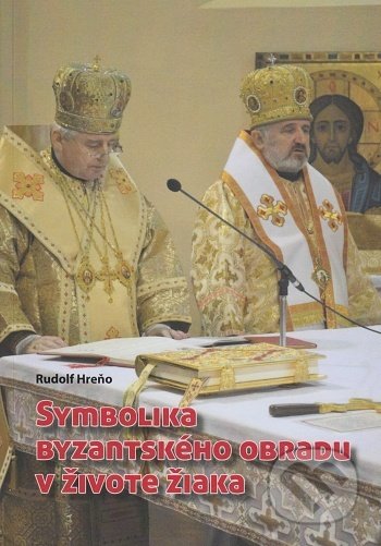 Kniha: Symbolika byzantského obradu v živote žiaka (Rudolf Hreňo). Vydavateľstvo Petra, 2012 Kniha: Symbolika byzantského obradu v živote žiaka (Rudolf Hreňo). Vydavateľstvo Petra, 2012