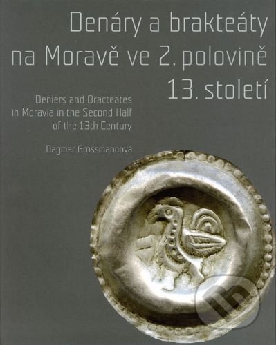 Kniha: Denáry a brakteáty na Moravě ve 2. polovině 13. století (Dagmar Grossmannová). Moravské zemské muzeum, 2015 Kniha: Denáry a brakteáty na Moravě ve 2. polovině 13. století (Dagmar Grossmannová). Moravské zemské muzeum, 2015