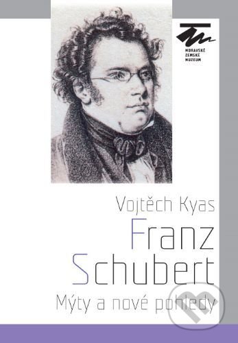 Kniha: Franz Schubert (Vojtěch Kyas). Moravské zemské muzeum, 2014 Kniha: Franz Schubert (Vojtěch Kyas). Moravské zemské muzeum, 2014