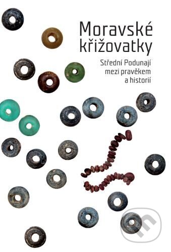 Kniha: Moravské křižovatky (Jana Čižmářová). Moravské zemské muzeum, 2014 Kniha: Moravské křižovatky (Jana Čižmářová). Moravské zemské muzeum, 2014
