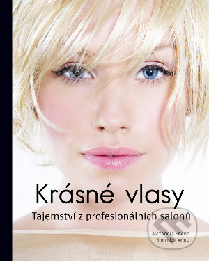 Kniha: Krásné vlasy (Alexandra Friend a Sheridan Ward). Slovart CZ, 2011 Kniha: Krásné vlasy (Alexandra Friend a Sheridan Ward). Slovart CZ, 2011
