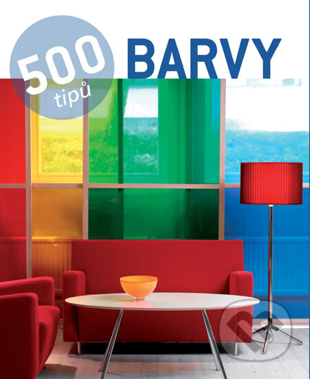 Kniha: 500 tipů - Barvy (Slovart CZ). Slovart CZ, 2011 Kniha: 500 tipů - Barvy (Slovart CZ). Slovart CZ, 2011