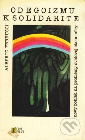 Kniha: Od egoizmu k solidarite (Alberto Ferrucci). Nové mesto, 1995 Kniha: Od egoizmu k solidarite (Alberto Ferrucci). Nové mesto, 1995