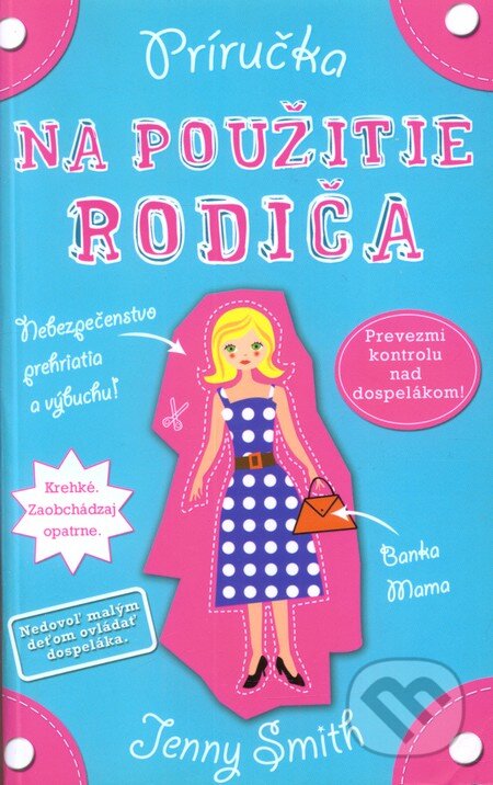 Kniha: Príručka na použitie rodiča (Jenny Smith). Slovart, 2011 Kniha: Príručka na použitie rodiča (Jenny Smith). Slovart, 2011