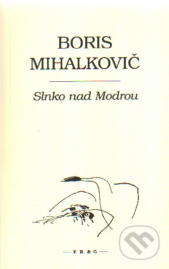 Kniha: Slnko nad Modrou (Boris Mihalkovič). F. R. & G. Kniha: Slnko nad Modrou (Boris Mihalkovič). F. R. & G.