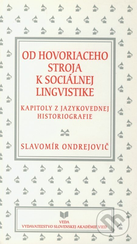 Kniha: Od hovoriaceho stroja k sociálnej lingvistike (Slavomír Ondrejovič). VEDA, 2000 Kniha: Od hovoriaceho stroja k sociálnej lingvistike (Slavomír Ondrejovič). VEDA, 2000